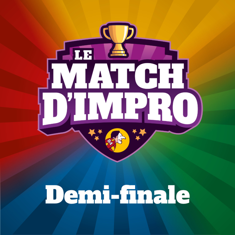 LE MATCH D'IMPRO - 1/2 Finale