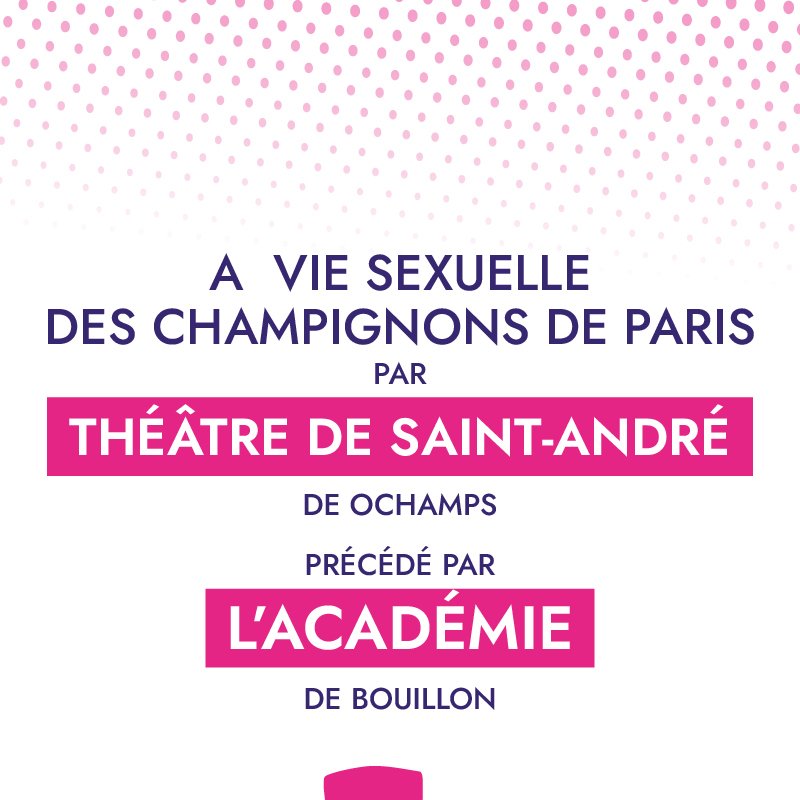 La vie sexuelle des champignons de Paris (pr&eacute;c&eacute;d&eacute; du spectacle de l'Acad&eacute;mie de Bouillon)