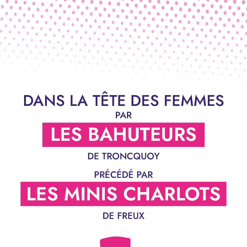 Dans la t&ecirc;te des femmes (pr&eacute;c&eacute;d&eacute; du spectacle des Minis-Charlots de Freux)