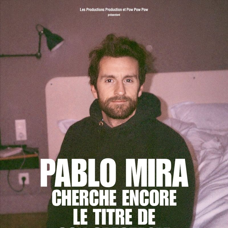 PABLO MIRA CHERCHE ENCORE LE TITRE DE SON SPECTACLE