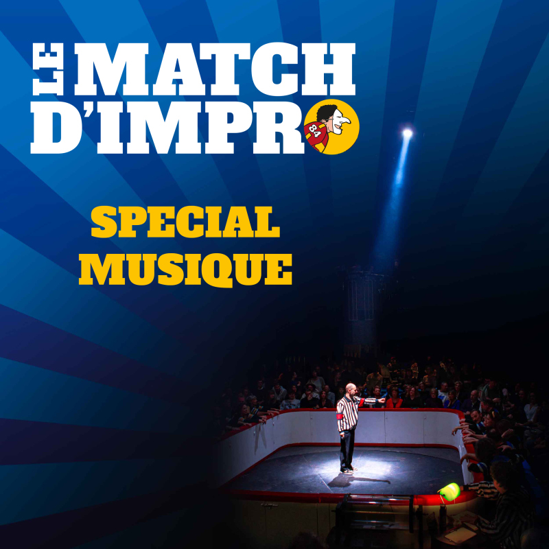 LE MATCH D'IMPRO - Sp&eacute;cial Musique