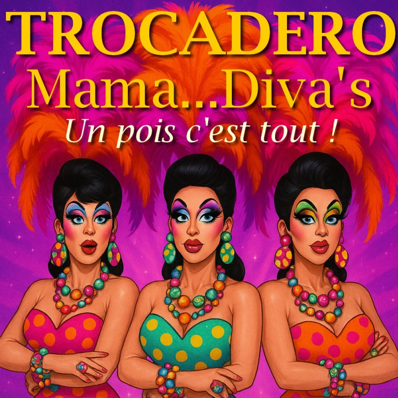 Trocadero Mama...Diva's