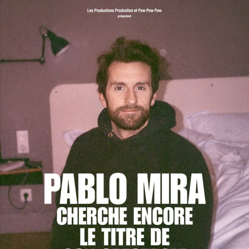 PABLO MIRA CHERCHE ENCORE LE TITRE DE SON SPECTACLE